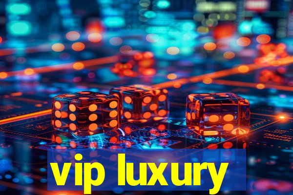 vip luxury